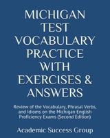 Michigan Test Vocabulary Practice with Exercises and Answers: Review of the Vocabulary, Phrasal Verbs, and Idioms on the Michigan English Proficiency Exams (Second Edition) 1949282880 Book Cover