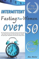 Intermittent Fasting for Women Over 50: The Revealed Secret To Boosting Longevity And Detoxify Your Body That Will Not Only Have You Lose Weight But Spark Your Metabolism and Increase Energy Levels B08YHZT3F2 Book Cover