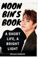 Moon Bin’s Book: A Short Life, A Bright Light B0C2S1VQ3L Book Cover