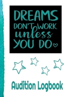 Dreams Don’t Work Like You Do Audition Logbook: Inspirational Audition Log Book and Journal - 7x10 – 70 Pages – 1 Page Per Audition 1677867248 Book Cover