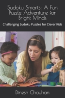 Sudoku Smarts: A Fun Puzzle Adventure for Bright Minds: Challenging Sudoku Puzzles for Clever Kids B0CR7M9B3P Book Cover