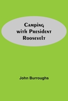 Camping and Tramping With President Roosevelt (American environmental studies) 1507502648 Book Cover