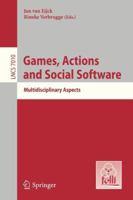 Games, Actions, and Social Software: Multidisciplinary Aspects 3642293255 Book Cover