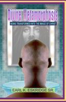 Divine Metamorphosis: Being Transformed Into the Image of Christ 1463579993 Book Cover