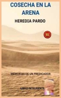 COSECHA EN LA ARENA: MEMORIAS DE UN PREDICADOR (Spanish Edition) B0CKP9JL51 Book Cover