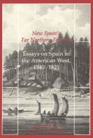 New Spain's Far Northern Frontier: Essays on Spain in the American West, 1540-1821 0826304990 Book Cover