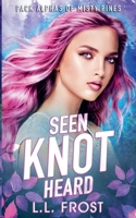 Seen Knot Heard (Pack Alphas of Misty Pines) B0DYLHY26L Book Cover