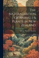 The Naturalisation of Animals & Plants in New Zealand 1021945137 Book Cover