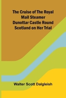 The Cruise of the Royal Mail Steamer Dunottar Castle Round Scotland on Her Trial 936987903X Book Cover