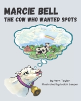 Marcie Bell: The Cow Who Wanted Spots B0BQY2F222 Book Cover