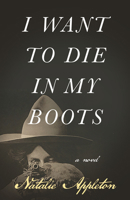 I Want to Die in My Boots 1990071279 Book Cover