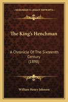 The king's henchman [microform]; a chronicle of the sixteenth century 0548495157 Book Cover