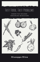 Fast Food, Fast Problems: Kinder für gesunde Ernährung begeistern (German Edition) B0CLZ6SXH3 Book Cover