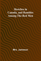 Sketches in Canada, and rambles among the red men 9357957618 Book Cover