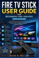 Fire TV Stick User Guide for Beginners and Seniors (2026 Edition): A Simple Step-by-Step Manual to Set Up, Stream, Customize Settings, Use Alexa Voice Remote, and Troubleshoot Problems with Ease B0H9XPCYQR Book Cover