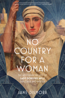 No Country For a Woman: The Adventurous Life of Lady Dorothy Mills, Explorer and Writer 1803996145 Book Cover