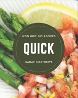Woo Hoo! 365 Quick Recipes: I Love Quick Cookbook! B08QRXR8BQ Book Cover