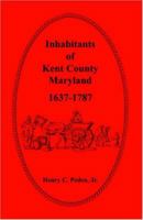 Inhabitants of Kent County, Maryland, 1637-1787 1585492868 Book Cover