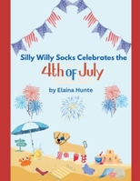 Silly Willy Socks Celebrates the 4th of July B0F29CKLZ2 Book Cover