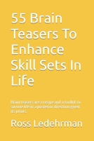 55 Brain Teasers To Enhance Skill Sets In Life: Brain teasers are a recipe and a toolkit to survive life in a posterior direction given its priors. B0CVX9GLDM Book Cover