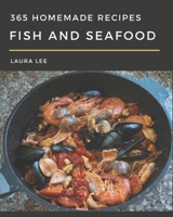 365 Homemade Fish And Seafood Recipes: From The Fish And Seafood Cookbook To The Table B08GFVLBQ4 Book Cover
