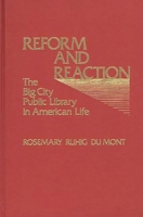 Reform and Reaction: The Big City Public Library in American Life (Contributions in Librarianship and Information Science) 0837195403 Book Cover