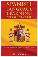 Spanish Language Learning Crash Course: Learn to Speak Spanish in 14 Days! 1544798636 Book Cover