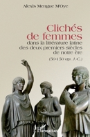 Clichés de femmes dans la littérature latine des deux premiers siècles de notre ère: (50-150 ap. J.C.) (French Edition) 2343024243 Book Cover