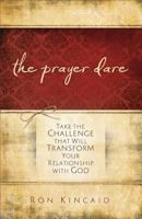 Prayer Dare: Take the Challenge That Will Transform Your Relationship With God 0830756566 Book Cover