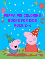 Peppa Pig Coloring Books For Kids Ages 2-4: Best Coloring Funny Activity Book for Childs 1676182551 Book Cover