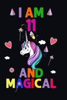 I am 11 And Magical: Happy Magical 11th Birthday Notebook & Journal for 11-Year-old Girls and Boys, 100 Pages, 6'x9' Unique B-day Diary Gift, Birthday gift for 11 year old girl 1698100205 Book Cover