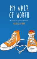 My Walk of Worth: A memoir on personal liberation B08C968ZZG Book Cover