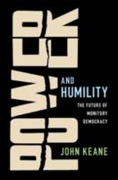 Power and Humility: The Future of Monitory Democracy 1108441378 Book Cover