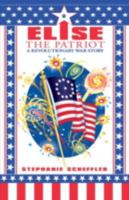 Elise the Patriot: A Revolutionary War Story 0595525822 Book Cover