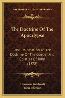 The Doctrine of the Apocalypse, and Its Relation to the Doctrine of the Gospel and Epistles of John 1165128322 Book Cover