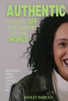 Authentic: Taking Off the Mask of the World 1952840384 Book Cover