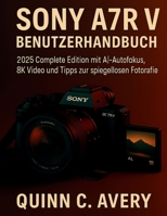 Sony A7R V BENUTZERHANDBUCH: 2025 Complete Edition mit AI-Autofokus, 8KVideo und Tipps zur spiegellosen Fotografie B0FTR2PK47 Book Cover