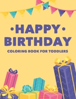 Happy Birthday Coloring Book For Toddlers: Fun Illustrations And Designs Of Cakes, Balloons, And More To Color, Birthday-Themed Coloring Pages B08HPW8YLK Book Cover