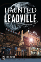 Haunted Leadville 1467159956 Book Cover