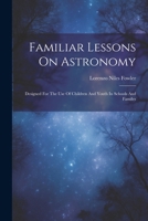 Familiar Lessons On Astronomy: Designed For The Use Of Children And Youth In Schools And Familes 1022655701 Book Cover