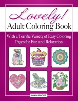 Lovely! Adult Coloring Book: With a Terrific Variety of Easy Coloring Pages for Fun and Relaxation 1988923174 Book Cover