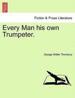 Every Man his own Trumpeter. 1241400776 Book Cover