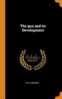 The gun and its Development 1528703022 Book Cover