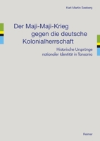 Der Maji-maji-krieg Gegen Die Deutsche Kolonialherrschaft: Historische Ursprunge Nationaler Identitat in Tansania (German Edition) 3496017031 Book Cover