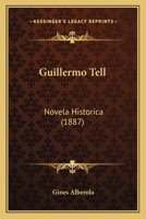Guillermo Tell: Novela Historica (1887) 1161192794 Book Cover