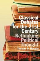 Classical Debates for the 21st Century: Rethinking Political Thought 1551118475 Book Cover