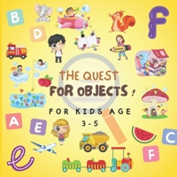 THE QUEST FOR OBJECTS ! For Kids age 3-5: observation and interactive learning book, Kids games B0CS6GTRWY Book Cover