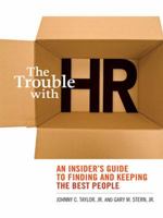 The Trouble with HR: An Insider's Guide to Finding and Keeping the Best People 0814413447 Book Cover