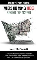 Money From Home: Where the Money Hides Behind the Screen: A Technical Assessment of the Most Viable Online Businesses to Make Money From Home With the Skills You Already Possess 1077162774 Book Cover