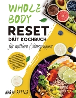 Whole Body Reset Diät Kochbuch für mittlere Altersgruppen: Leckere und Einfache Rezepte zur Ankurbelung des Stoffwechsels, für Einen Flachen Bauch und ... und Darüber Hinaus 1804142050 Book Cover